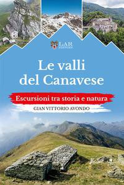 Le valli del Canavese. Escursioni tra storia e natura