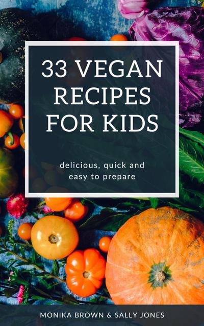 33 VEGAN RECIPES FOR KIDS
