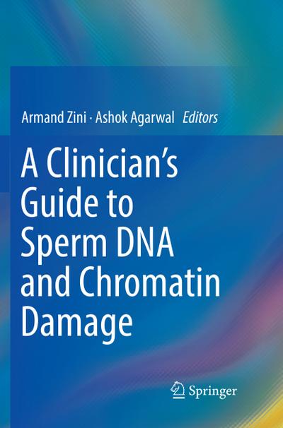 A Clinician’s Guide to Sperm DNA and Chromatin Damage