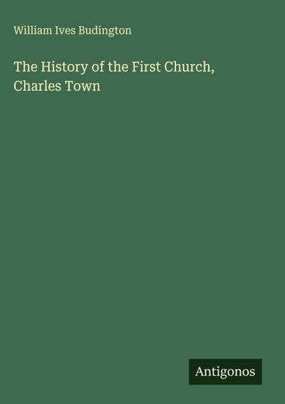 The History of the First Church, Charles Town