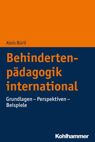 Behindertenpädagogik international: Grundlagen - Perspektiven - Beispiele