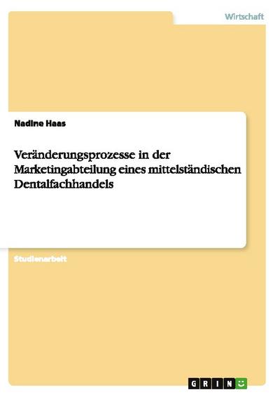 Veränderungsprozesse in der Marketingabteilung eines mittelständischen Dentalfachhandels