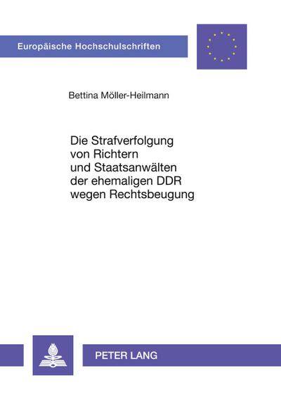 Die Strafverfolgung von Richtern und Staatsanwälten der ehemaligen DDR wegen Rechtsbeugung