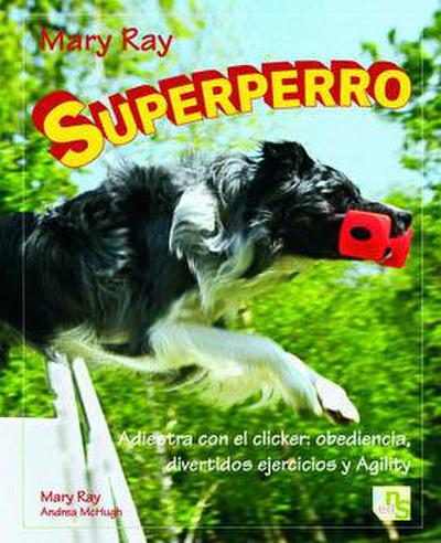 Superperro : adiestra con clicker : obediencia, divertidos ejercicios y agility