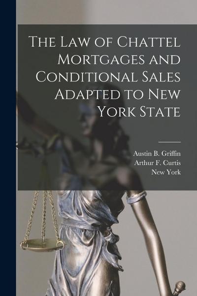 The Law of Chattel Mortgages and Conditional Sales Adapted to New York State