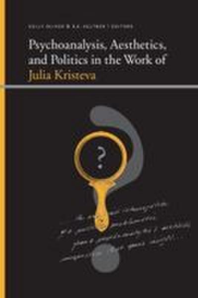Psychoanalysis, Aesthetics, and Politics in the Work of Julia Kristeva