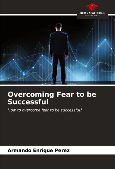 Overcoming Fear to be Successful