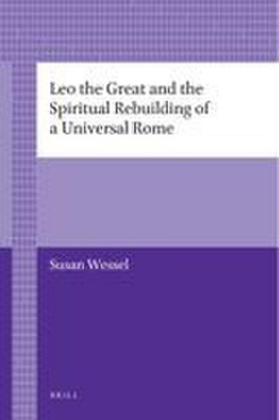 Leo the Great and the Spiritual Rebuilding of a Universal Rome
