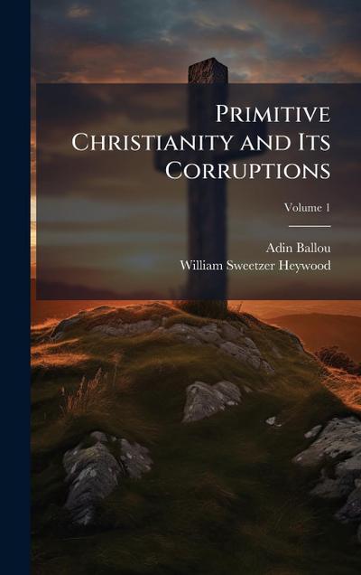 Primitive Christianity and Its Corruptions