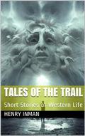 Tales of the Trail / Short Stories of Western Life