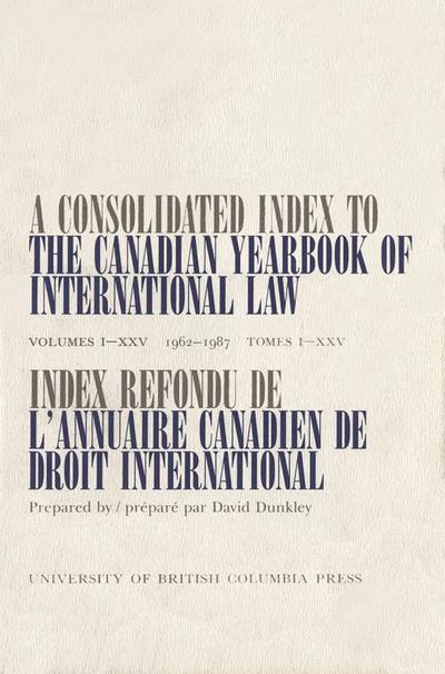 A Consolidated Index to the Canadian Yearbook of International Law: Volumes I-Xxv(1962-1987)