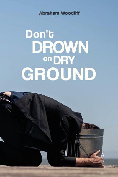 Don’t Drown on Dry Ground