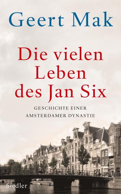 Die vielen Leben des Jan Six: Geschichte einer Amsterdamer Dynastie