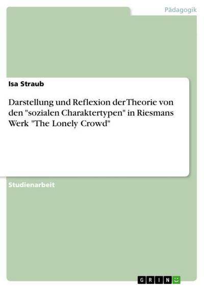 Darstellung und Reflexion der Theorie von den "sozialen Charaktertypen" in Riesmans Werk  "The Lonely Crowd"