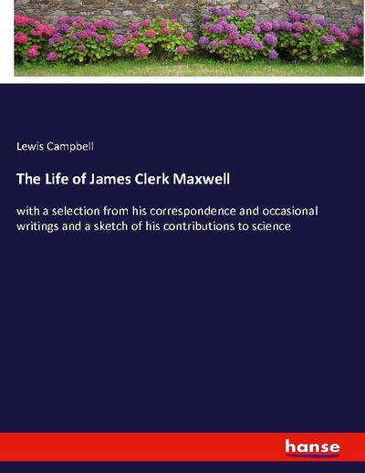 The Life of James Clerk Maxwell - Lewis Campbell