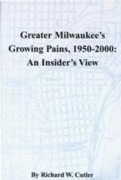 Greater Milwaukee’s Growing Pains, 1950-2000: An Insider’s View