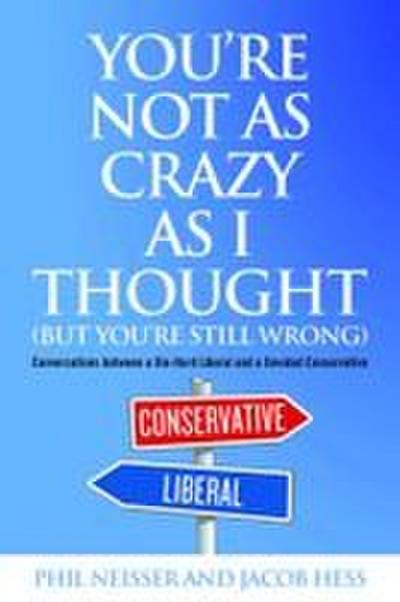 You’re Not as Crazy as I Thought (But You’re Still Wrong)
