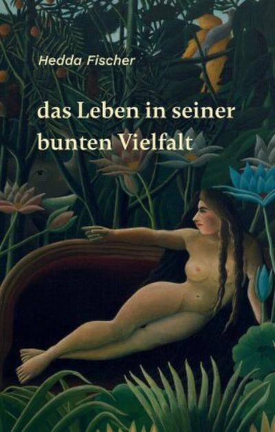 das Leben in seiner bunten Vielfalt