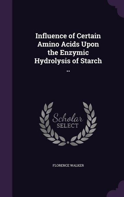 Influence of Certain Amino Acids Upon the Enzymic Hydrolysis of Starch ..