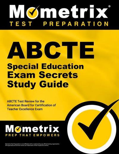 Abcte Special Education Exam Secrets Study Guide: Abcte Test Review for the American Board for Certification of Teacher Excellence Exam