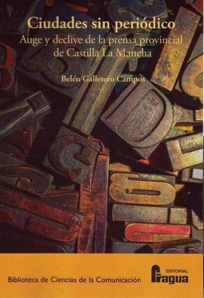 Ciudades sin periódico : auge y declive de la prensa provincial de Castilla-La Mancha