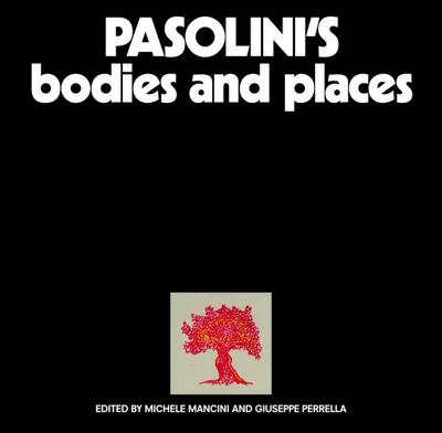 Pasolini’s Bodies and Places