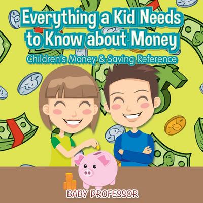 Everything a Kid Needs to Know about Money - Children’s Money & Saving Reference