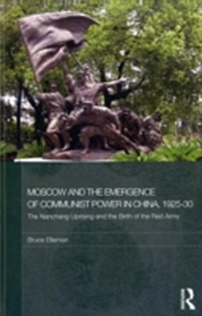 Moscow and the Emergence of Communist Power in China, 1925-30