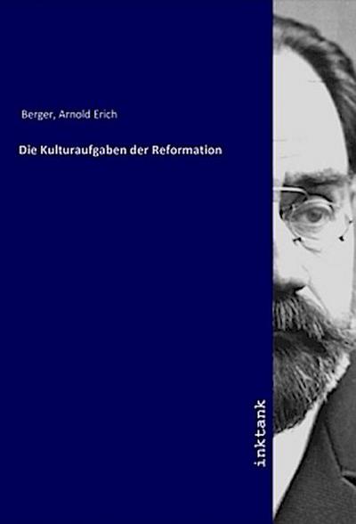 Die Kulturaufgaben der Reformation