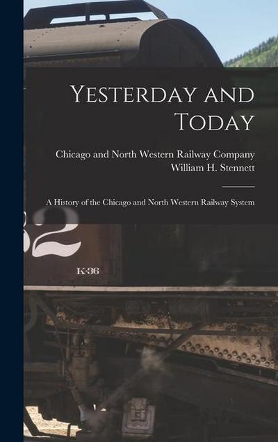 Yesterday and Today: A History of the Chicago and North Western Railway System
