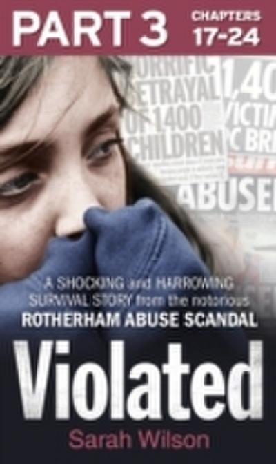 Violated: Part 3 of 3: A Shocking and Harrowing Survival Story from the Notorious Rotherham Abuse Scandal