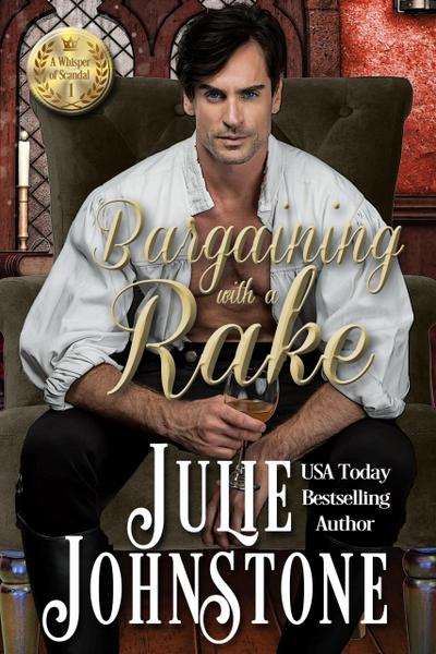 Bargaining With A Rake (A Whisper of Scandal Novel, #1)