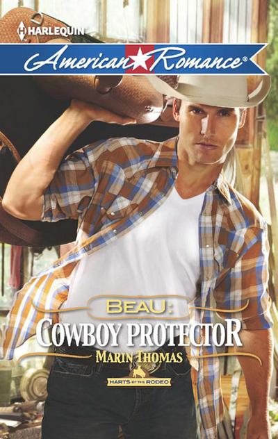 Beau: Cowboy Protector (Harts of the Rodeo, Book 5) (Mills & Boon American Romance)
