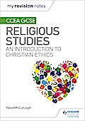 My Revision Notes CCEA GCSE Religious Studies: An introduction to Christian Ethics