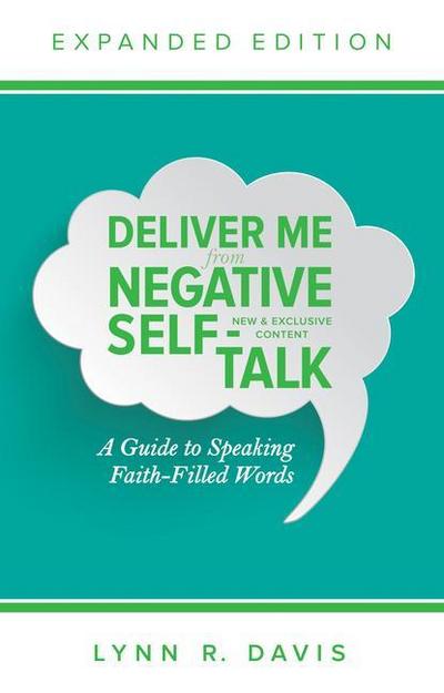 Deliver Me from Negative Self-Talk: A Guide to Speaking Faith-Filled Words