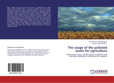 The usage of the polluted water for agriculture: Wastewater reuse , Health aspect, Guidelines and standards, Methods of treatment for irrigation