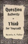 Question Authority; Think for Yourself
