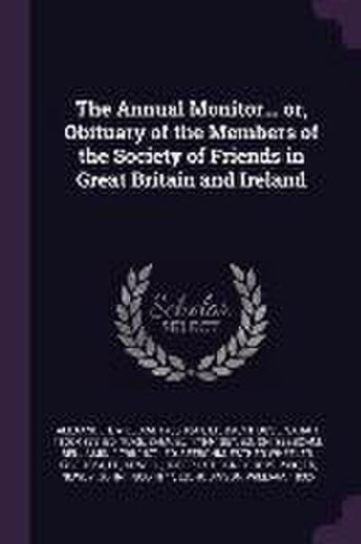 The Annual Monitor... or, Obituary of the Members of the Society of Friends in Great Britain and Ireland