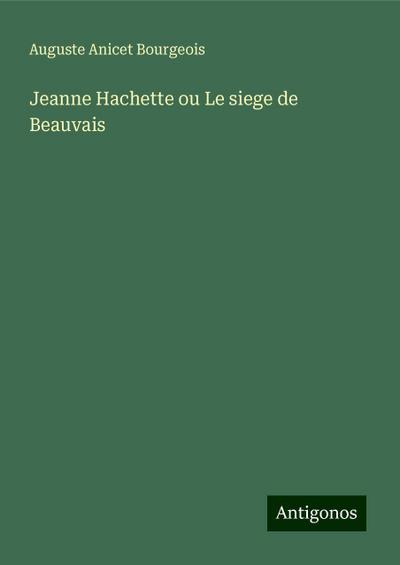 Jeanne Hachette ou Le siege de Beauvais