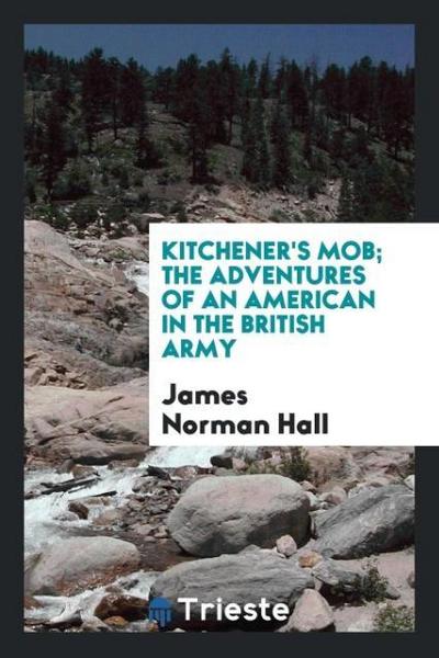 Kitchener’s mob; the adventures of an American in the British army