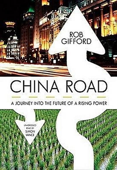 China Road: A Journey Into the Future of Rising Power
