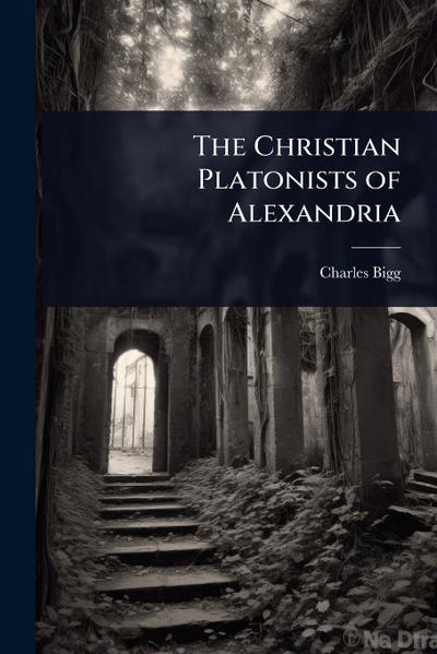 The Christian Platonists of Alexandria
