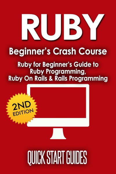 RUBY Beginner’s Crash Course: Ruby for Beginner’s Guide to Ruby Programming, Ruby On Rails & Rails Programming