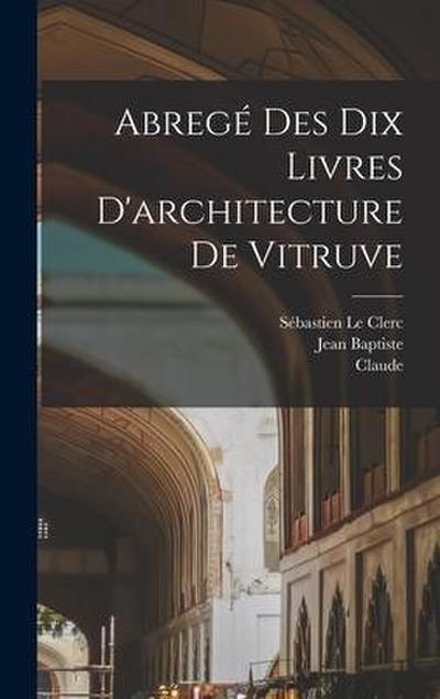 Abrege&#769; des dix livres d’architecture de Vitruve