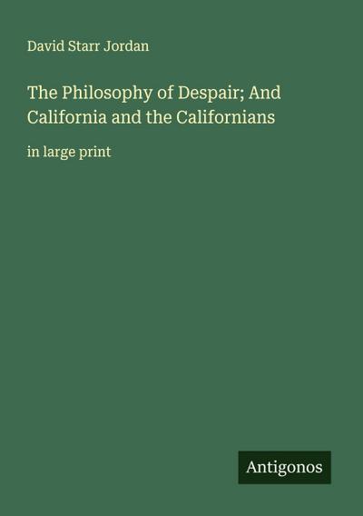 The Philosophy of Despair; And California and the Californians