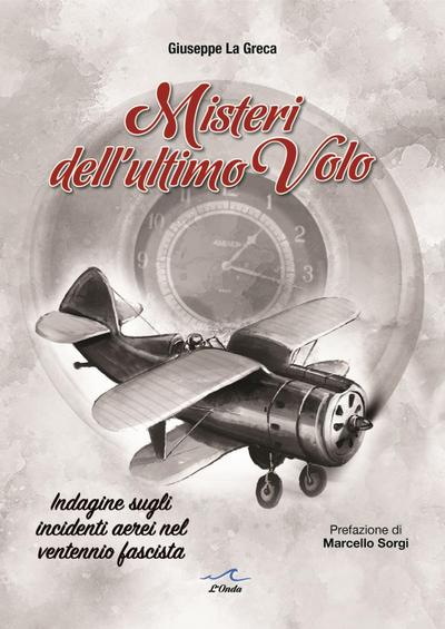Misteri dell’ultimo volo. Indagine sugli incidenti aerei del ventennio fascista