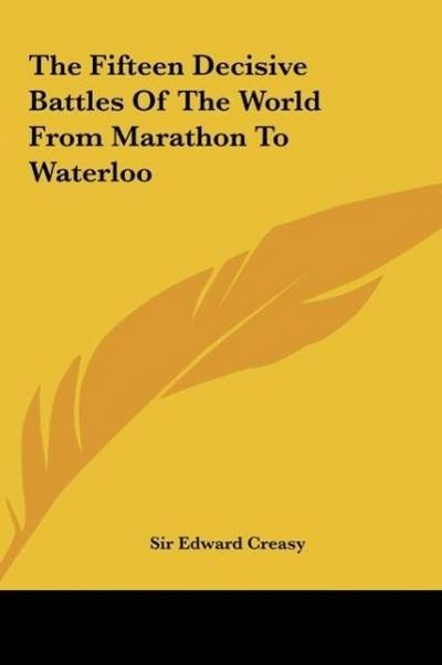 The Fifteen Decisive Battles Of The World From Marathon To Waterloo