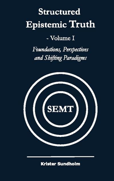 Structured Epistemic Truth Volume I