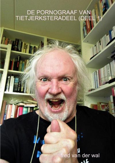 DE PORNOGRAAF VAN TIETJERKSTERADEEL (DEEL 1)