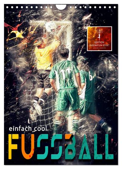 Fussball - einfach cool (Wandkalender 2024 DIN A4 hoch), CALVENDO Monatskalender